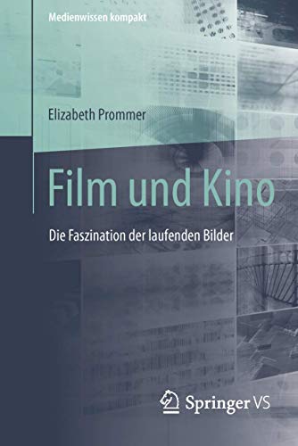 Film und Kino: Die Faszination der laufenden Bilder (Medienwissen kompakt) von Springer VS