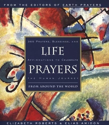 Life Prayers: From Around the World 365 Prayers, Blessings, and Affirmations to Celebrate the Human Journey