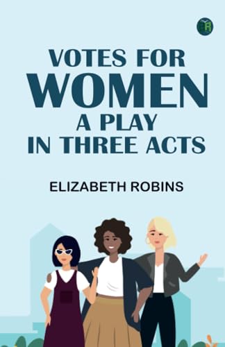 Votes for Women A Play in Three Acts von Zinc Read