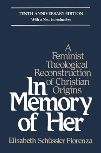 In Memory of Her (10th Anniversary): A Feminist Theological Reconstruction of Christian Origins von Herder & Herder