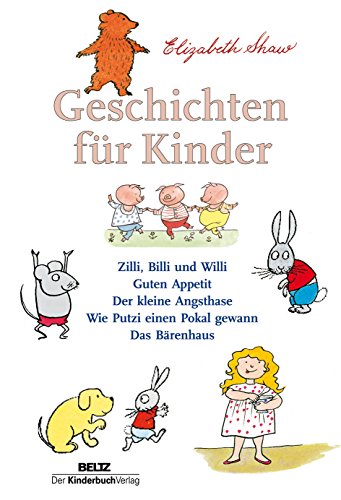 Geschichten für Kinder: Zilli, Billi und Willi - Guten Appetit - Der kleine Angsthase - Wie Putzi einen Pokal gewann - Das Bärenhaus