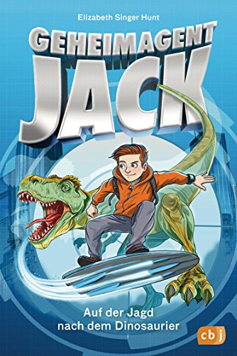 Geheimagent Jack - Auf der Jagd nach dem Dinosaurier (Die Geheimagent Jack-Reihe, Band 1)