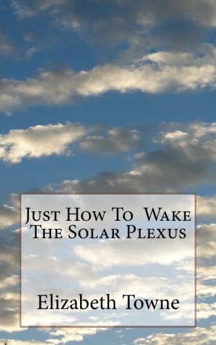 Just How To Wake The Solar Plexus von CreateSpace Independent Publishing Platform