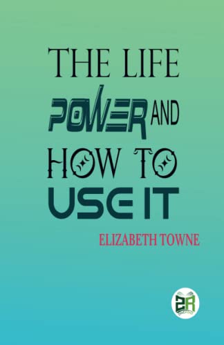 The Life Power and How to Use It