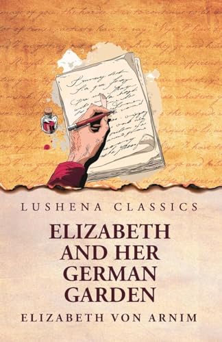 Elizabeth and Her German Garden Elizabeth and Her German Garden von Lushena Books