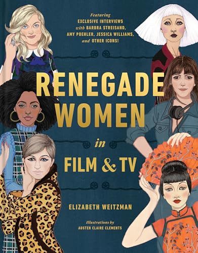 Renegade Women in Film and TV: 50 Trailblazers in Film and TV von Ten Speed Press