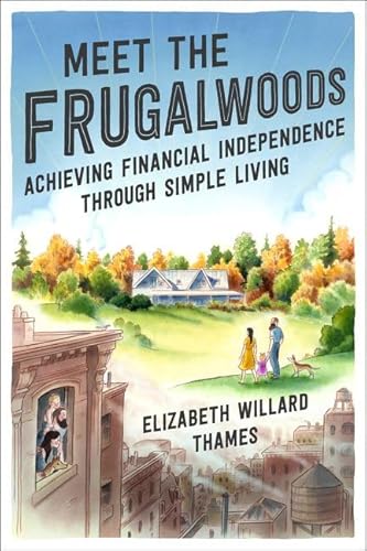 Meet the Frugalwoods: Achieving Financial Independence Through Simple Living von Business