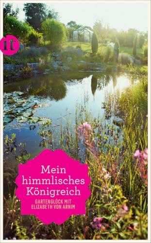 »Mein himmlisches Königreich«: Gartenglück mit Elizabeth von Arnim (insel taschenbuch) von Insel Verlag GmbH