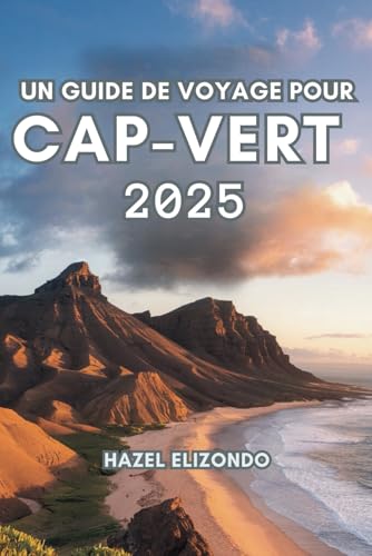 UN GUIDE DE VOYAGE POUR CAP-VERT 2025: Observez la beauté indicible des îles von Independently published