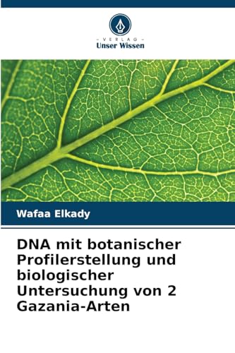 DNA mit botanischer Profilerstellung und biologischer Untersuchung von 2 Gazania-Arten: DE von Verlag Unser Wissen