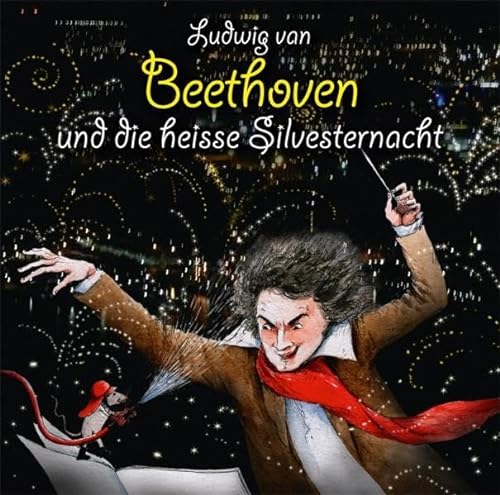 Ludwig van Beethoven und die heiße Silvesternacht: Hörspiel mit Buch und Musik-CD im Schuber