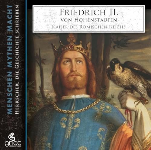 Friedrich II. von Hohenstaufen: Kaiser des Römischen Reichs (Menschen Mythen Macht)