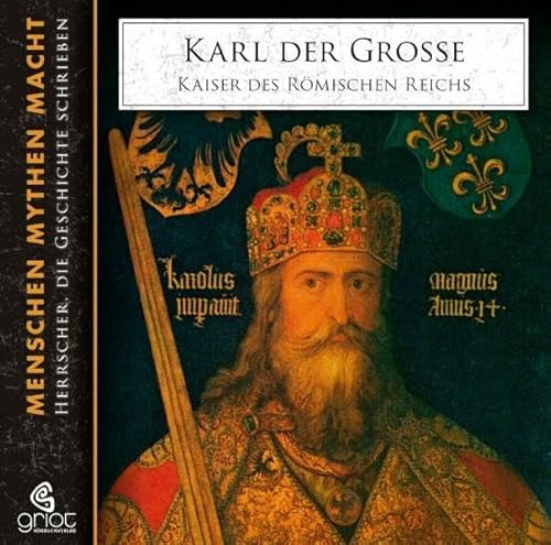 Karl der Große: Kaiser des römischen Reichs. Menschen, Mythen, Macht 4 von GRIOT HRBUCH VERLAG