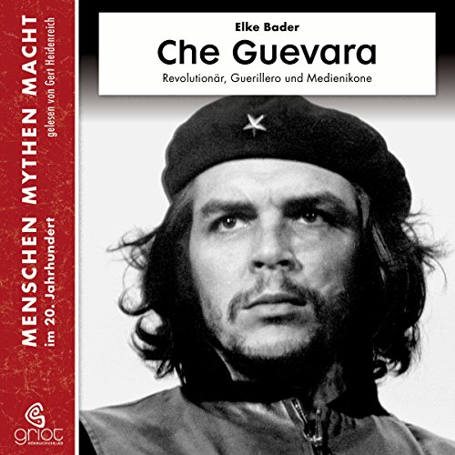 Che Guevara: Revolutionär, Guerillero und Medienikone (Menschen Mythen Macht) von Griot Hörbuch