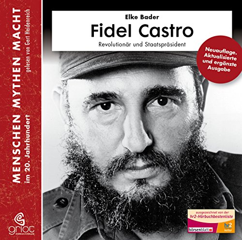 Fidel Castro: Revolutionär und Staatspräsident (Menschen Mythen Macht) von GRIOT HÖRBUCH VERLAG