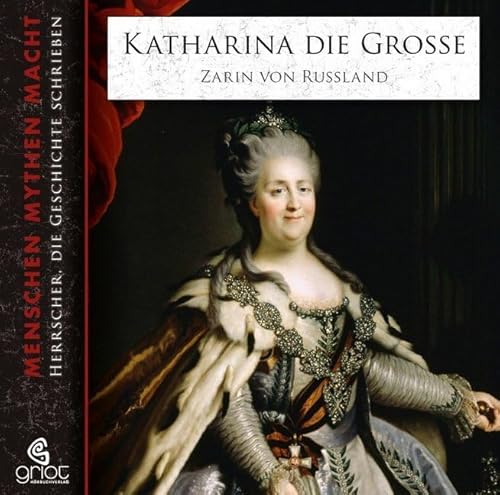 Katharina die Große: Zarin von Russland (Menschen Mythen Macht) von GRIOT HRBUCH VERLAG