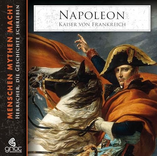 Napoleon: Kaiser von Frankreich: Kaiser von Frankreich. Menschen, Mythen, Macht 05 von GRIOT HRBUCH VERLAG