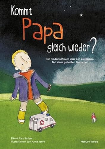 Kommt Papa gleich wieder? Ein Kinderfachbuch über den plötzlichen Tod eines geliebten Menschen Kommt Papa gleich wieder? Ein Kinderfachbuch über den plötzlichen Tod eines geliebten Menschen