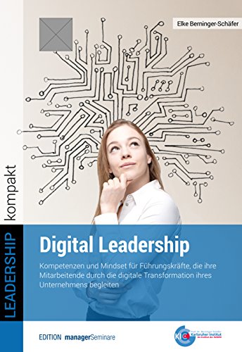 Digital Leadership: Kompetenzen und Mindset für Führungskräfte, die ihre Mitarbeitende durch die digitale Transformation ihres Unternehmens begleiten von managerSeminare Verl.GmbH