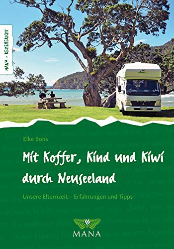 Mit Koffer, Kind und Kiwi durch Neuseeland: Unsere Elternzeit – Erfahrungen und Tipps