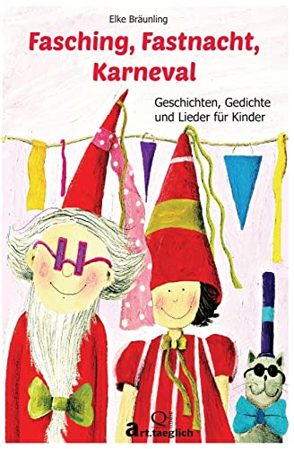 Fasching, Fastnacht, Karneval: Geschichten, Märchen, Gedichte und Lieder von Createspace Independent Publishing Platform