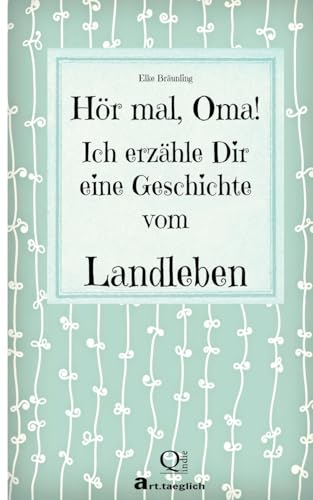 Hör mal, Oma! Ich erzähle Dir eine Geschichte vom Landleben: Geschichten vom Land Hör mal, Oma! Ich erzähle Dir eine Geschichte vom Landleben: Geschichten vom Land von CREATESPACE