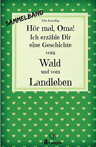 Hör mal, Oma! Ich erzähle Dir eine Geschichte vom Wald und vom Landleben: Wald- und Landgeschichten - Von Kindern erzählt von CREATESPACE
