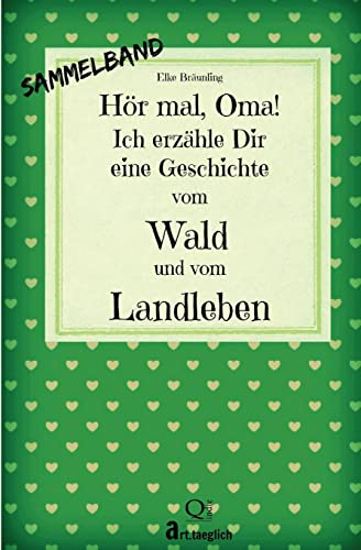 Hör mal, Oma! Ich erzähle Dir eine Geschichte vom Wald und vom Landleben: Wald- und Landgeschichten - Von Kindern erzählt von Createspace Independent Publishing Platform