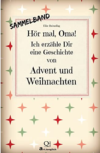 Hör mal, Oma! Ich erzähle Dir eine Geschichte von Advent und Weihnachten: Advents- und Weihnachtsgeschichten - Von Kindern erzählt von Createspace Independent Publishing Platform