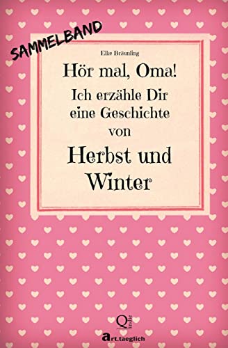 Hör mal, Oma! Ich erzähle Dir eine Geschichte von Herbst und Winter: Herbst- und Wintergeschichten - Von Kindern erzählt