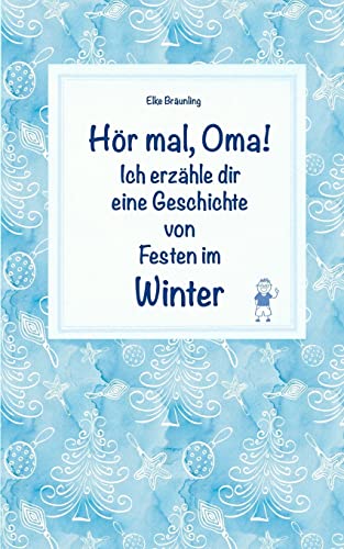 Hör mal, Oma! Ich erzähle dir eine Geschichte von Festen im Winter: Wintergeschichten und Märchen für Kinder von Createspace Independent Publishing Platform