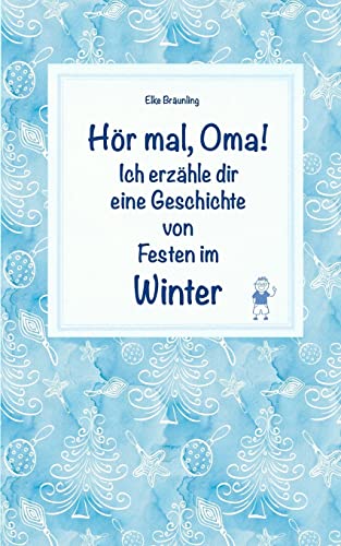 Hör mal, Oma! Ich erzähle dir eine Geschichte von Festen im Winter: Wintergeschichten und Märchen für Kinder