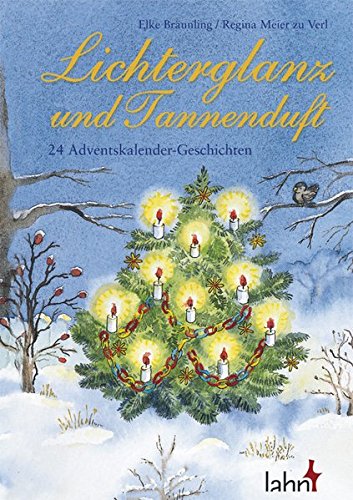 Lichterglanz und Tannenduft: 24 Adventskalender - Geschichten von Lahn-Verlag