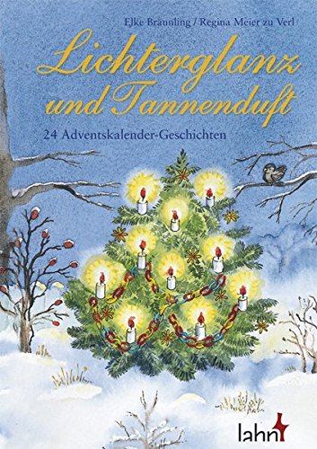 Lichterglanz und Tannenduft: 24 Adventskalender - Geschichten Lichterglanz und Tannenduft: 24 Adventskalender - Geschichten von Lahn-Verlag