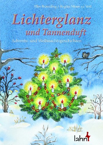 Lichterglanz und Tannenduft: Advents- und Weihnachtsgeschichten Lichterglanz und Tannenduft: Advents- und Weihnachtsgeschichten von Lahn-Verlag GmbH