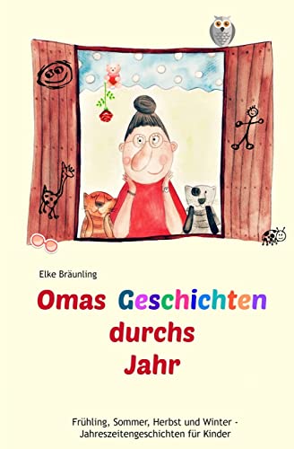 Omas Geschichten durchs Jahr: Frühling, Sommer, Herbst und Winter - Geschichten für Kinder von Createspace Independent Publishing Platform