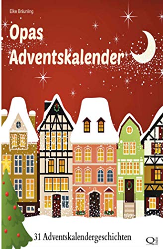 Opas Adventskalender: 31 Adventskalendergeschichten Opas Adventskalender: 31 Adventskalendergeschichten von CREATESPACE