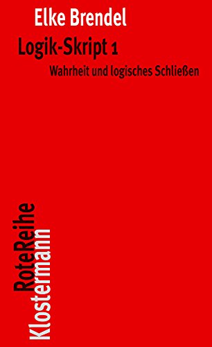 Logik-Skript 1: Wahrheit und logisches Schließen: Wahrheit Und Logisches Schliessen (Klostermann RoteReihe)