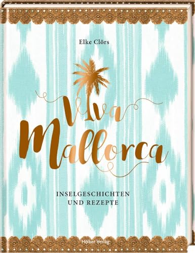 Viva Mallorca: Inselgeschichten und Rezepte von Hoelker Verlag