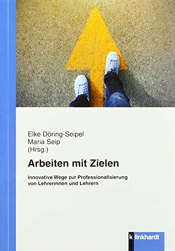 Arbeiten mit Zielen: Innovative Wege zur Professionalisierung von Lehrerinnen und Lehrern von Klinkhardt, Julius