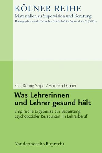 Was Lehrerinnen und Lehrer gesund hält: Empirische Ergebnisse zur Bedeutung psychosozialer Ressourcen im Lehrerberuf (Kölner Reihe – Materialien zu Supervision und Beratung, Band 4) von Vandenhoeck & Ruprecht