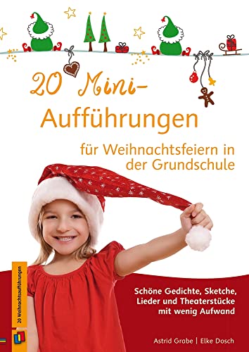 20 Mini-Aufführungen für Weihnachtsfeiern in der Grundschule: Schöne Gedichte, Sketche, Lieder und Theaterstücke mit wenig Aufwand von Verlag An Der Ruhr