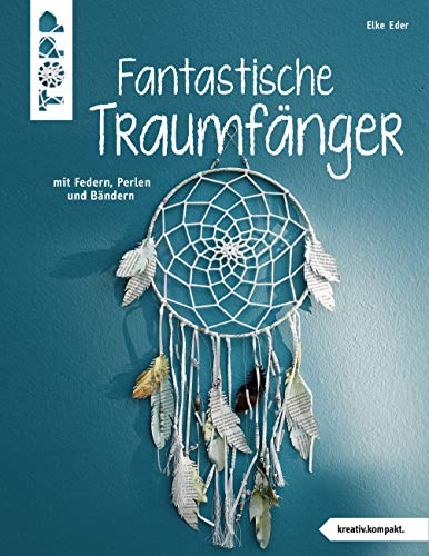 Fantastische Traumfänger (kreativ.kompakt.): mit Federn, Perlen und Bändern von TOPP