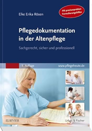 Pflegedokumentation in der Altenpflege: Sachgerecht, sicher und professionell Pflegedokumentation in der Altenpflege: Sachgerecht, sicher und professionell
