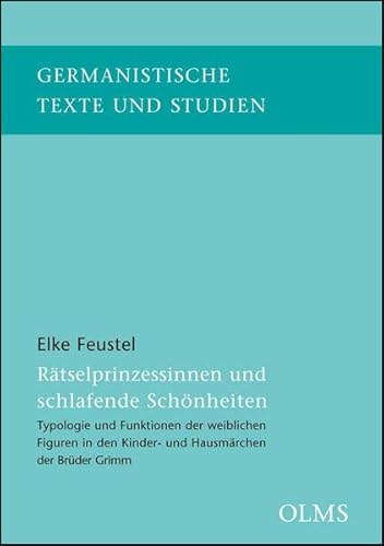 Rätselprinzessinnen und schlafende Schönheiten: Typologie und Funktionen der weiblichen Figuren in den Kinder- und Hausmärchen der Brüder Grimm (Germanistische Texte und Studien)