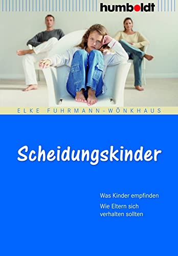 Scheidungskinder: Was Kinder empfinden. Wie Eltern sich verhalten sollten (humboldt - Eltern & Kind) Scheidungskinder: Was Kinder empfinden. Wie Eltern sich verhalten sollten (humboldt - Eltern & Kind)