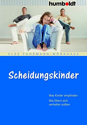 Scheidungskinder: Was Kinder empfinden. Wie Eltern sich verhalten sollten (humboldt - Eltern & Kind) von Humboldt Verlag