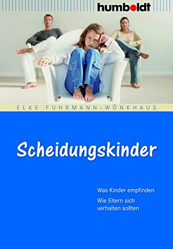 Scheidungskinder: Was Kinder empfinden. Wie Eltern sich verhalten sollten (humboldt - Eltern & Kind)