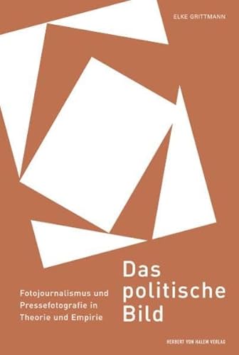 Das politische Bild: Fotojournalismus und Pressefotografie in Theorie und Empirie von Herbert von Halem Verlag