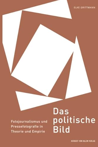 Das politische Bild: Fotojournalismus und Pressefotografie in Theorie und Empirie